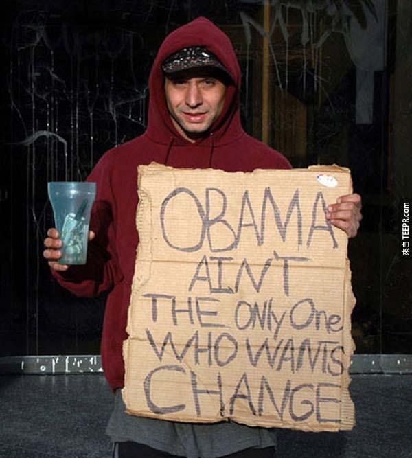 16.) "奧巴馬不是唯一想要'改變'的人" (因為 Change 的兩個意思是"改變"和"零錢")