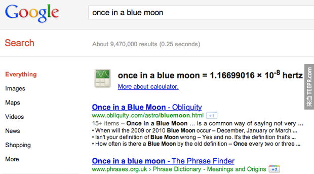 Google 蓝月亮搜寻  "Once in a blue moon" 在英文的意思是说，很久很久才一次 (但是多久是不能计算)。但是如果你用Google搜寻 "once in a blue moon"的话，它就会跟你讲说以科学来说，到底多久会有一次蓝色的月亮。