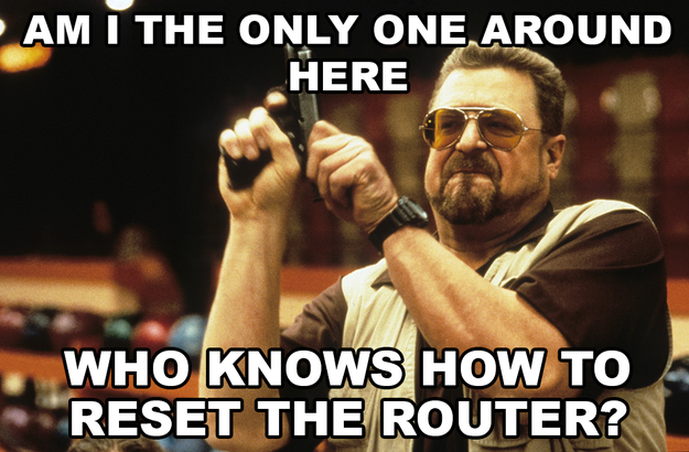 Having to reset the router any time and every time someone has a problem with the internet.