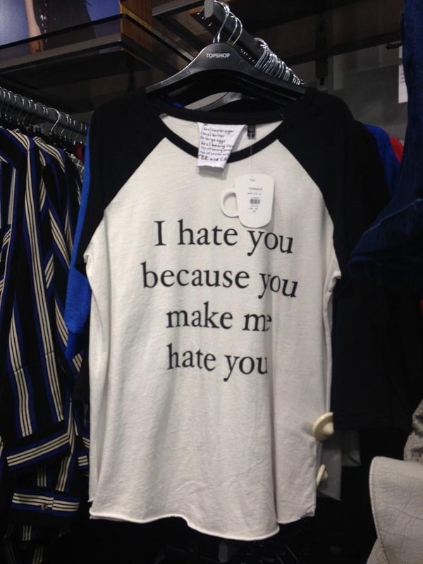 When you want to buy a plain T-shirt, but shops seem to exclusively sell ones with weird slogans on them.