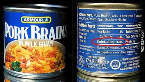 6. 罐頭豬大腦加牛奶醬。(罐頭上說膽固醇3500mg 1170%?!)