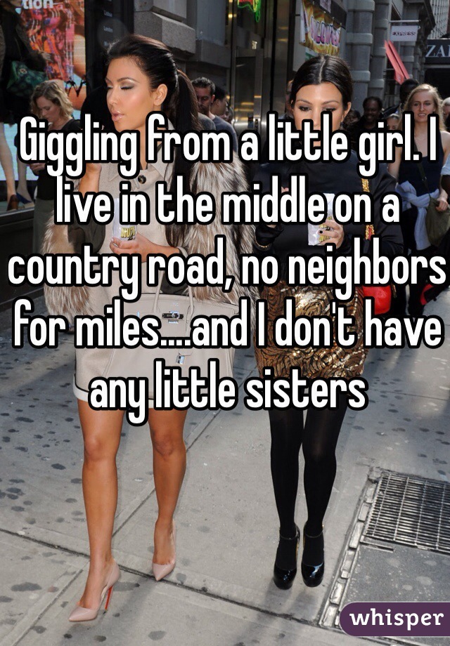 15. 听到小女孩的笑声，但是我是住在乡间小路的中央，几公里内都没有邻居，而且我也没有任何妹妹。
