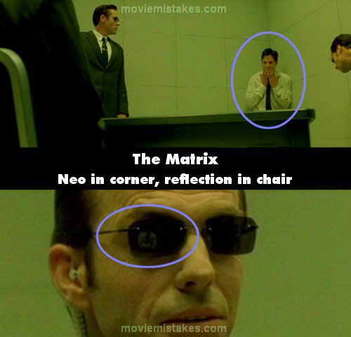 15. 《骇客任务》(The Matrix)：当史密斯探员在审问尼欧(Neo)的时候，史密斯把尼欧的嘴巴封起来，让他退到墙角。但当镜头回到史密斯的脸上时，你可以从他墨镜中的反射画面看到，尼欧还是坐在椅子上。