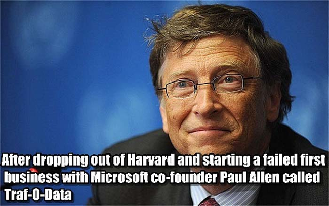 4. 比尔·盖兹(Bill Gates)：他在哈佛中辍，与后来微软创办人保罗·艾伦(Paul Allen)创了一个叫做Traf-O-Data的事业，但失败了。