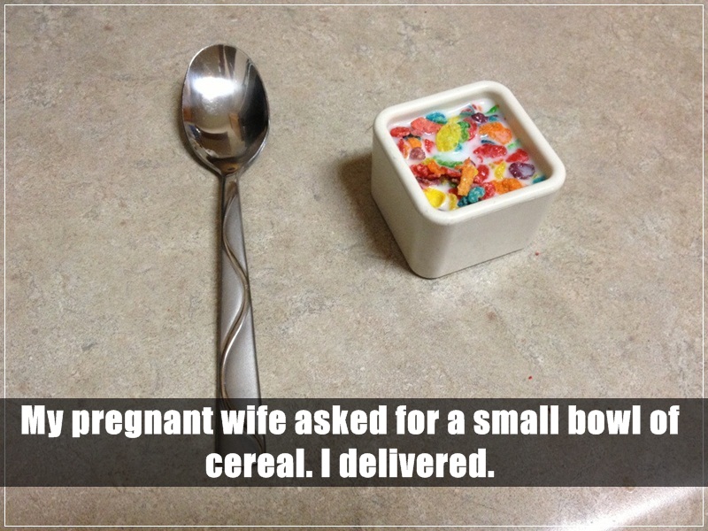 17. 我懷孕的老婆說要一小碗麥片，我就這麼送達了。(也太小了吧！)