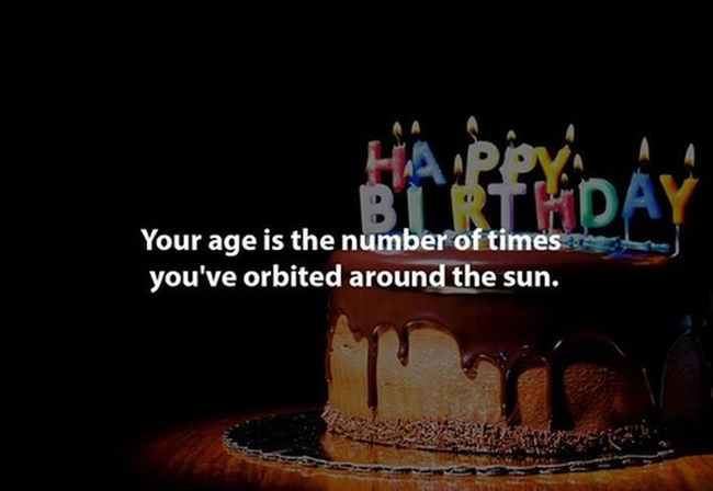 5.) 你的年纪，就是你可以绕几圈太阳了。(每个人都是太空人啊！)