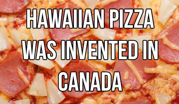 22. 鋪滿鳳梨和火腿的夏威夷口味披薩，是在加拿大研發出來的！