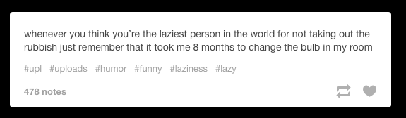 This Tumblr user who was lazy enough to endure eight months of darkness.