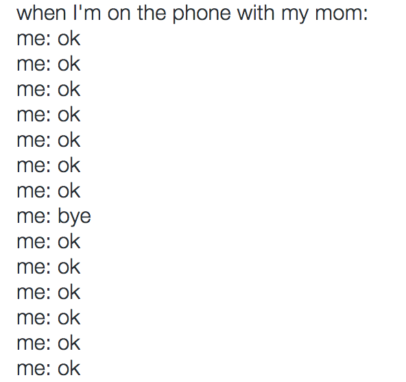 Phone calls with Mom are like this: