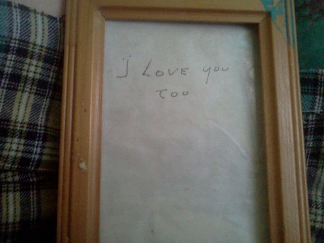 "My Grandmother and I were super close. While she was dying I was the only one she would respond to. I left her a note once when we went to visit and she was sleeping, she left me this."