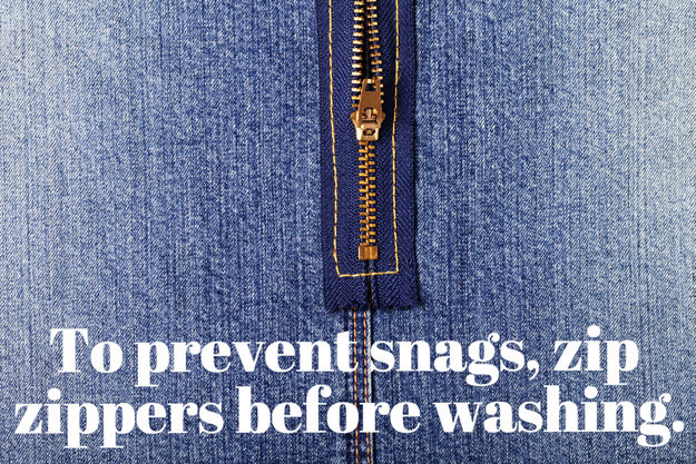 Be sure to close zippers before throwing clothes in the wash.