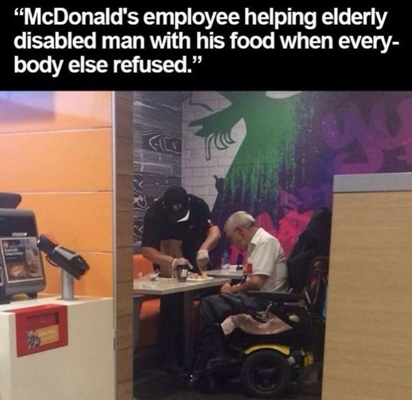 When this employee helped a man feed himself: