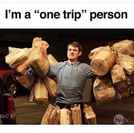 Never taking two trips: