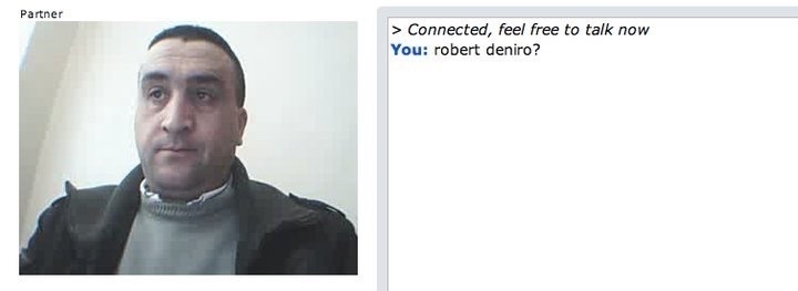 Totally caught Robert DeNiro on chat roulette the other day. 