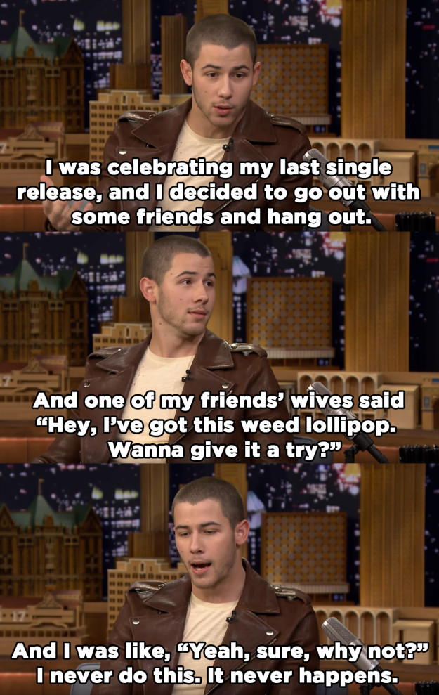 The story started off pretty damn scandalous, as we learned that the once purity ring–wearing Nick Jonas tried a weed lollipop.