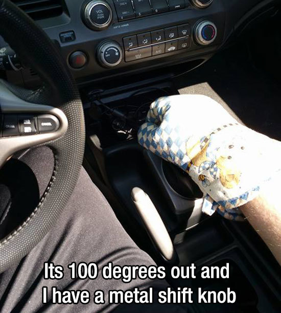 Or when you have to use it to move your shift knob.