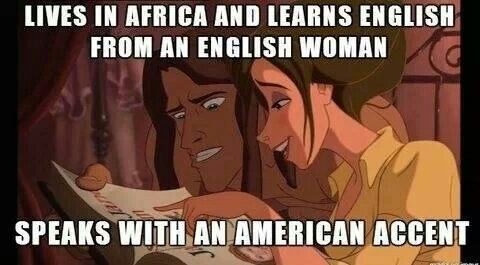Tarzan's accent.