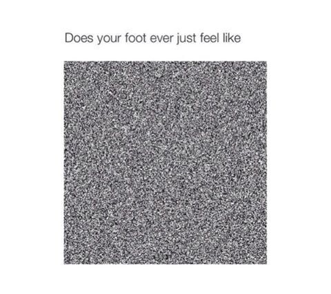 Sometimes your foot just feels like THIS: