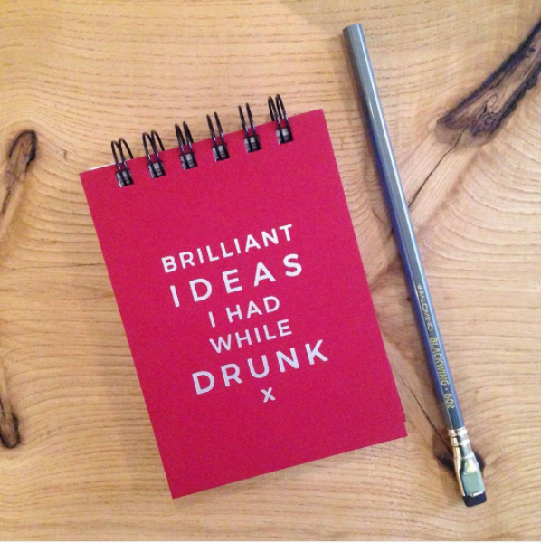And this notebook that guarantees you'll never forget another "brilliant" idea when drunk again.