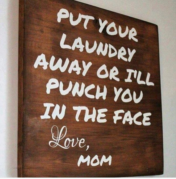 The mom who hung this gentle reminder in the laundry room: